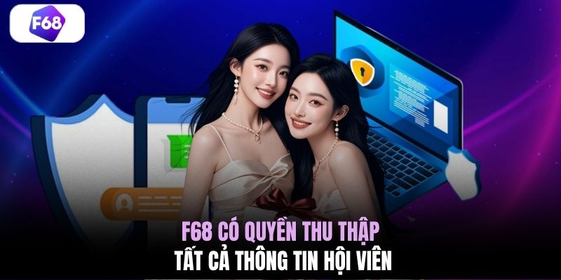 F68 có quyền thu thập tất cả thông tin hội viên