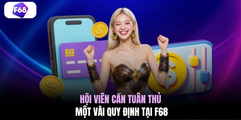 Hội viên cần tuân thủ một vài quy định tại F68