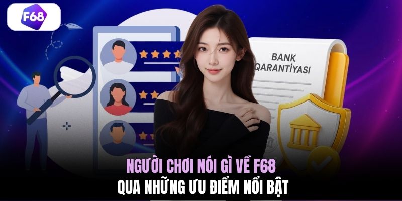 Người chơi nói gì về F68 qua những ưu điểm nổi bật