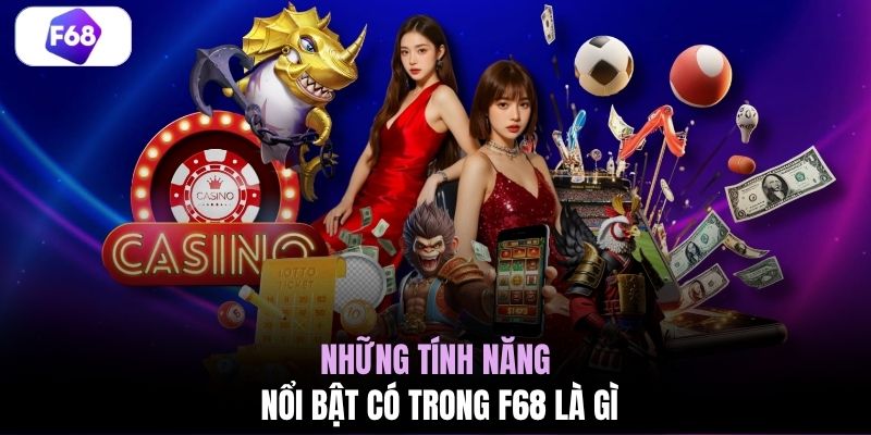Những tính năng nổi bật có trong F68 là gì