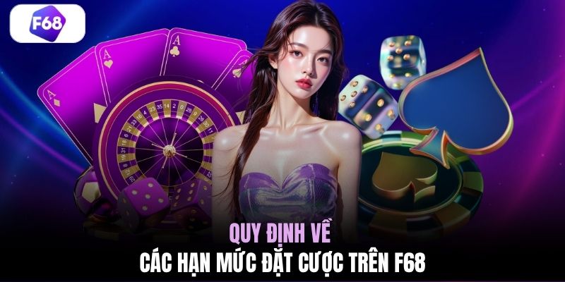 Quy định về các hạn mức đặt cược trên F68