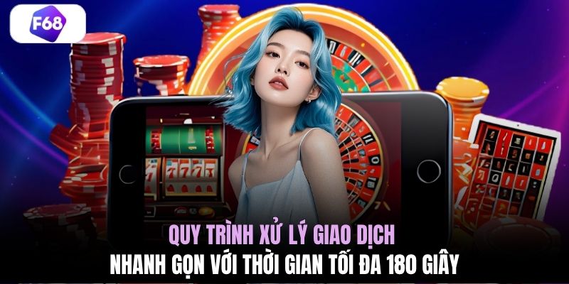Quy trình xử lý giao dịch nhanh gọn với thời gian tối đa 180 giây 