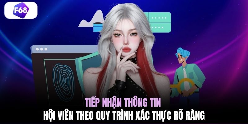 Tiếp nhận thông tin hội viên theo quy trình xác thực rõ ràng 