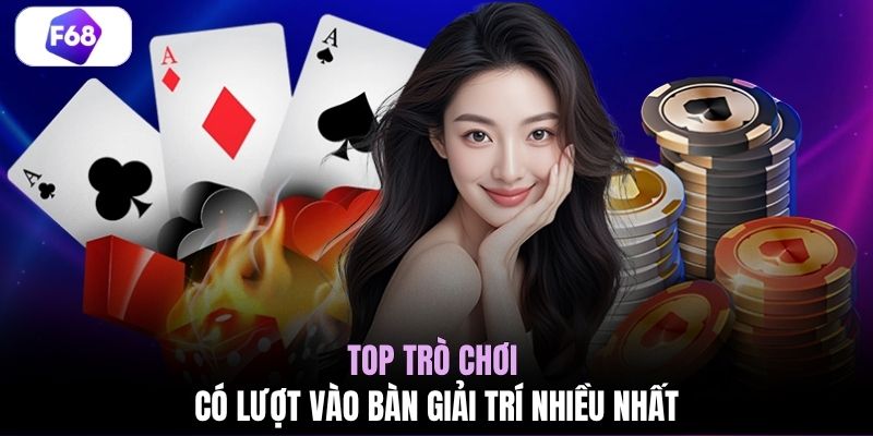 Top trò chơi có lượt vào bàn giải trí nhiều nhất
