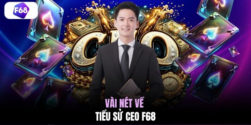 Vài nét về tiểu sử CEO F68